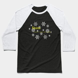 brrrr I wasn't made for winter Baseball T-Shirt